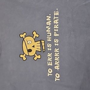 Pirate tshirt:  to err is human,  to arrive is pirate!